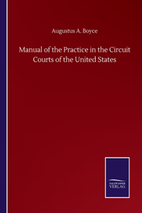 Manual of the Practice in the Circuit Courts of the United States