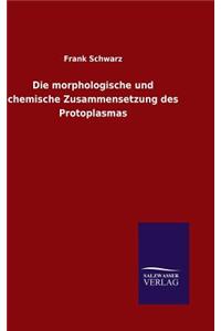 morphologische und chemische Zusammensetzung des Protoplasmas