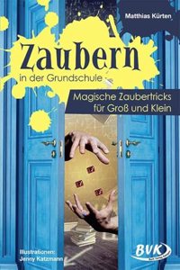 Zaubern in der Grundschule: Magische Zaubertricks fur GroÃŸ und Klein