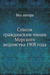 Spisok grazhdanskim chinam Morskogo vedomstva 1908 goda