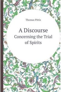 A Discourse Concerning the Trial of Spirits