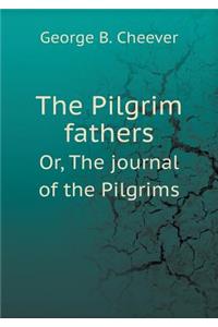 The Pilgrim Fathers Or, the Journal of the Pilgrims