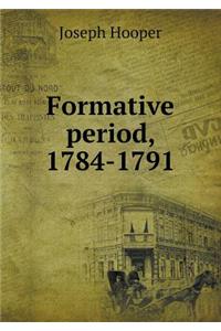 Formative Period, 1784-1791