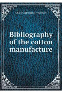 Bibliography of the cotton manufacture