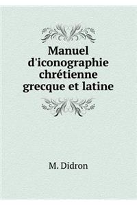 Manuel d'Iconographie Chrétienne Grecque Et Latine