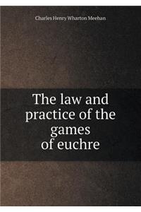 The Law and Practice of the Games of Euchre