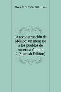 La reconstruccion de Mexico: un mensaje a los pueblos de America Volume 2 (Spanish Edition)