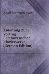 Anleitung Zum Vortrag Beethovenscher Klavierwerke (German Edition)