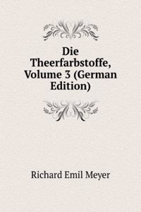Die Theerfarbstoffe, Volume 3 (German Edition)