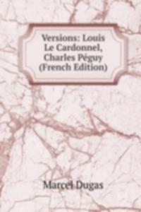 Versions: Louis Le Cardonnel, Charles Peguy (French Edition)