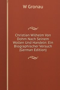 Christian Wilhelm Von Dohm Nach Seinem Wollen Und Handeln