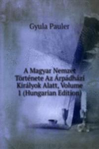 Magyar Nemzet Tortenete Az Arpadhazi Kiralyok Alatt, Volume 1 (Hungarian Edition)