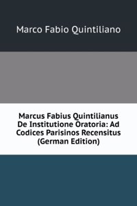 Marcus Fabius Quintilianus De Institutione Oratoria