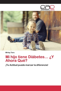 Mi hijo tiene Diábetes... ¿Y Ahora Qué?