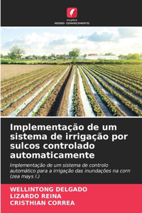 Implementação de um sistema de irrigação por sulcos controlado automaticamente