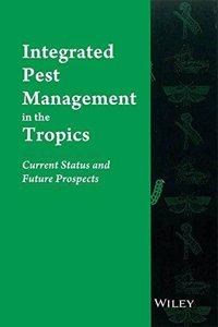 INTEGRATED PEST MANAGEMENT IN THE TROPICS: CURRENT STATUS AND FUTURE PROSPECTS