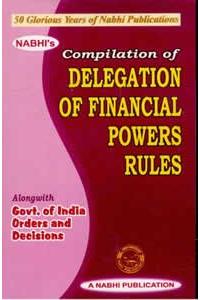 Compilation of Delegation of Financial Powers Rules Alongwith Govt. of India Orders and Decisions