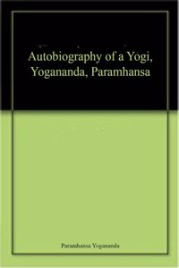 Autobiography Of A Yogi, Yogananda, Paramhansa