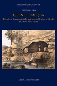 Cirene E l'Acqua: Ricerche E Documenti Sulla Gestione Delle Risorse Idriche in Citta E Nella Chora: Cirene 'Atene d'Africa' XI