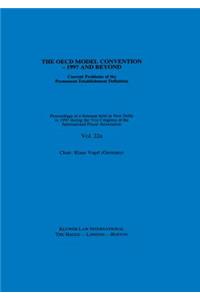 IFA: The OECD Model Convention - 1997 and Beyond: Current Problems of the Permanent Establishment Definition
