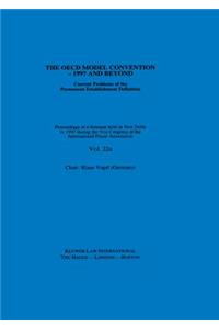 IFA: The OECD Model Convention - 1997 and Beyond: Current Problems of the Permanent Establishment Definition