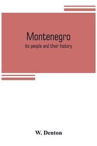 Montenegro; its people and their history