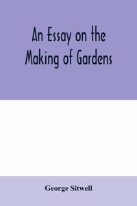 essay on the making of gardens; being a study of old Italian gardens, of the nature of beauty, and the principles involved in garden design