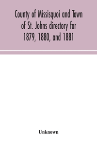 County of Missisquoi and Town of St. Johns directory for 1879, 1880, and 1881