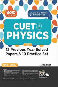Go To Guide for CUET (UG) Physics with 12 Previous Year Solved Papers & 10 Practice Sets 3rd Edition | NCERT Coverage with PYQs & Practice Question Bank | MCQs, AR, MSQs & Passage based Questions