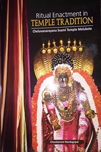 Ritual Enactment in Temple Tradition Cheluvanarayana Svami Temple Melukote