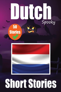 50 Short Spooky Stori?s in Dutch A Bilingual Journ?y in English and Dutch