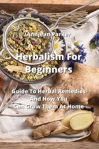 Herbalism For Beginners