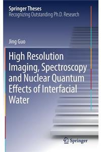 High Resolution Imaging, Spectroscopy and Nuclear Quantum Effects of Interfacial Water