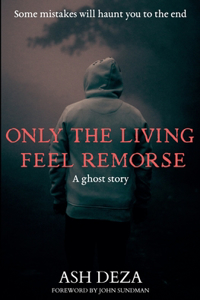 Only the Living Feel Remorse