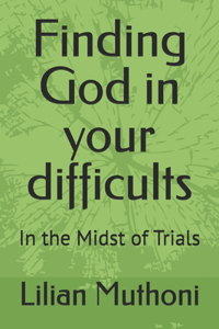 Finding God in your difficults