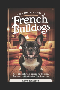 Complete Guide to French Bulldogs