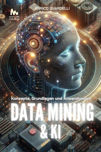 Data Mining & KI: Konzepte, Grundlagen und Anwendungen