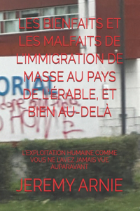 Les Bienfaits Et Les Malfaits de l'Immigration de Masse Au Pays de l'Érable, Et Bien Au-Delà