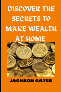 Discover The secrets To Make Wealth At home