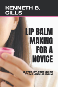 Lip Balm Making for a Novice