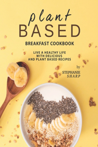 Plant Based Breakfast Cookbook