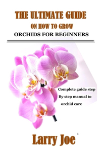 The Ultimate Guide on How to Grow Orchids for Beginners