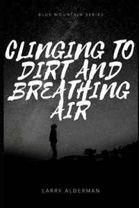 Clinging to Dirt and Breathing Air