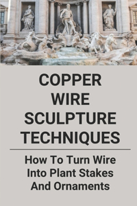 Copper Wire Sculpture Techniques