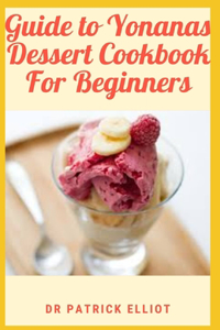 Guide to Yonanas Dessert Cookbook For Beginners