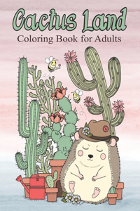 Ca&#1089;tus Land Coloring Book For Adults: Stress Relieving Coloring Book for Cactus Lovers