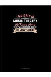 I Majored In Music Therapy To Save Time Let's Just Assume That I'm Always Right