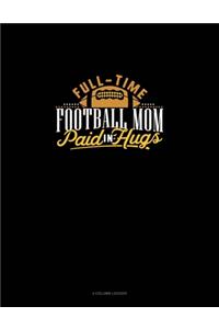 Full-Time Football Mom Paid In Hugs