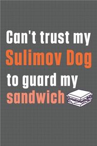 Can't trust my Sulimov Dog to guard my sandwich