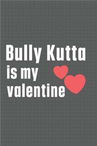 Bully Kutta is my valentine
